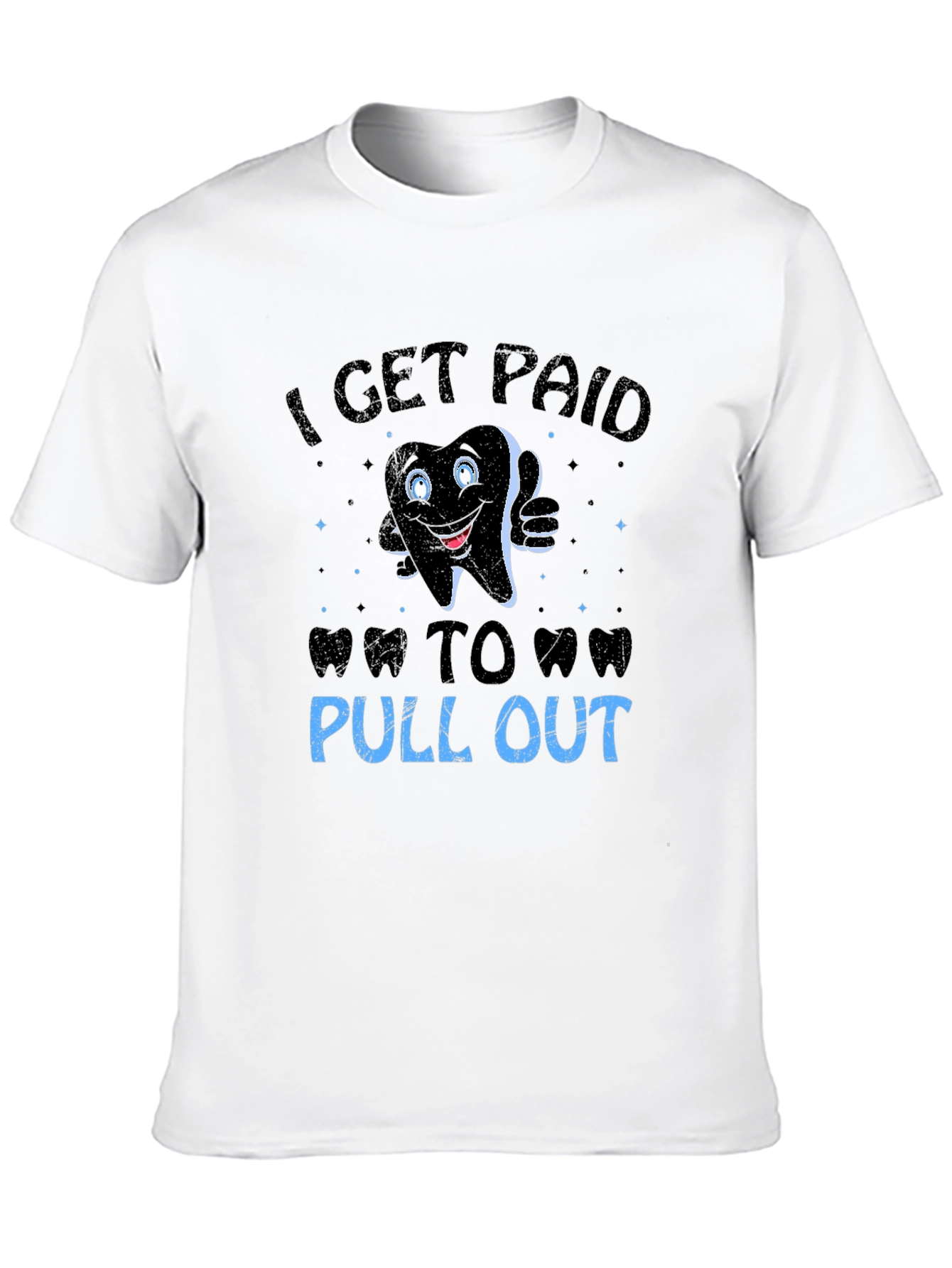 Funny Dentist T-Shirt: I Get Paid To Pull Out