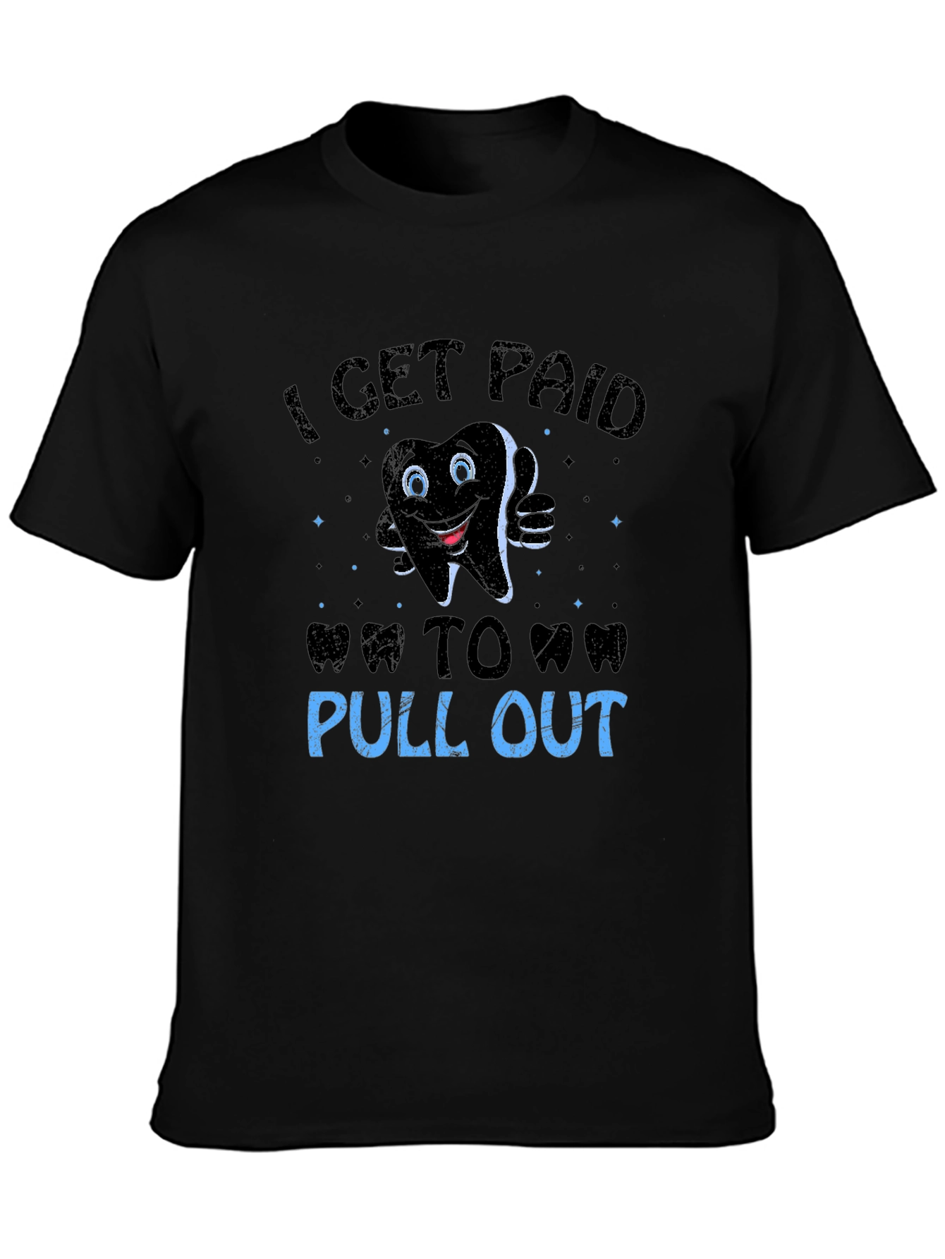 Funny Dentist T-Shirt: I Get Paid To Pull Out