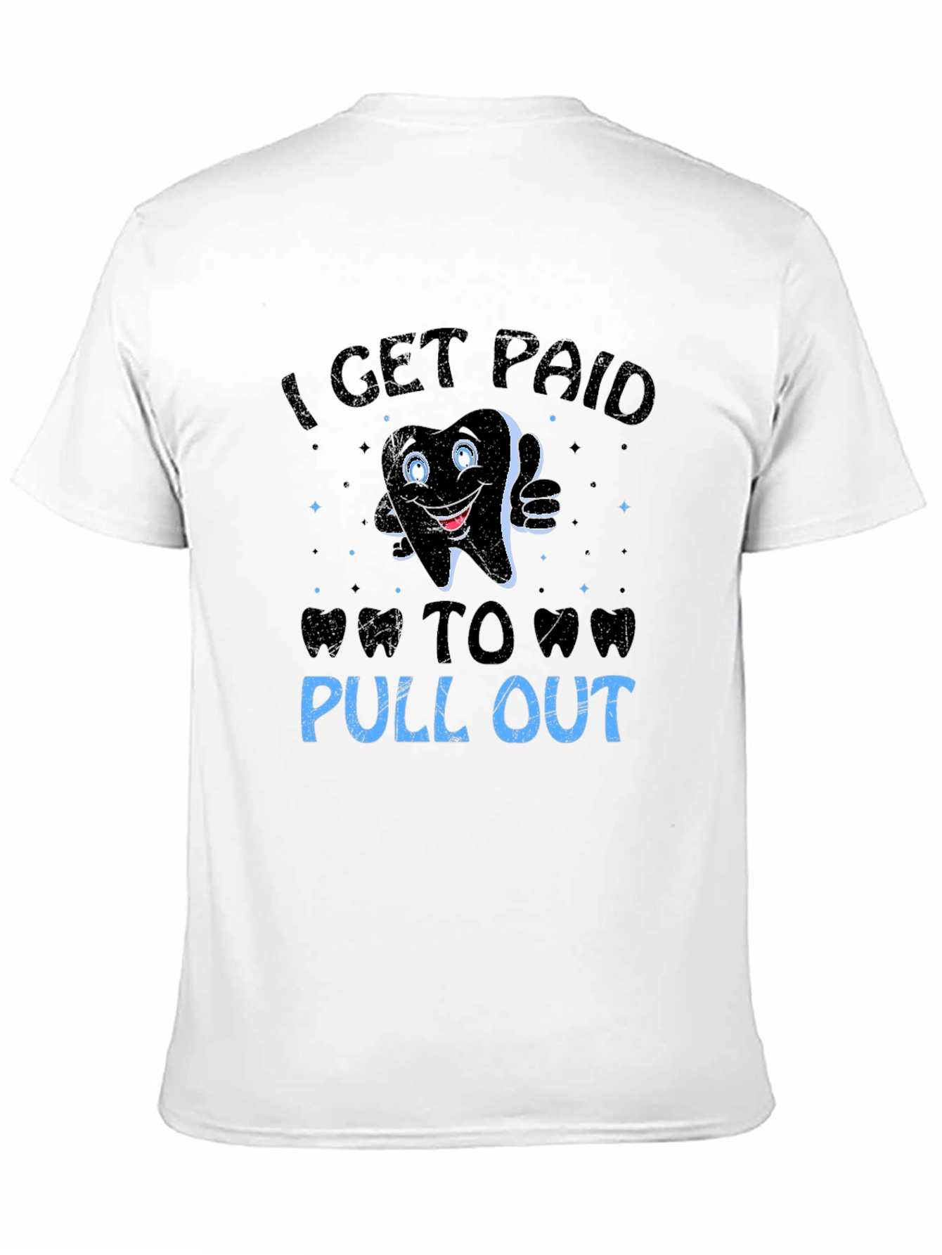 Funny Dentist T-Shirt: I Get Paid To Pull Out
