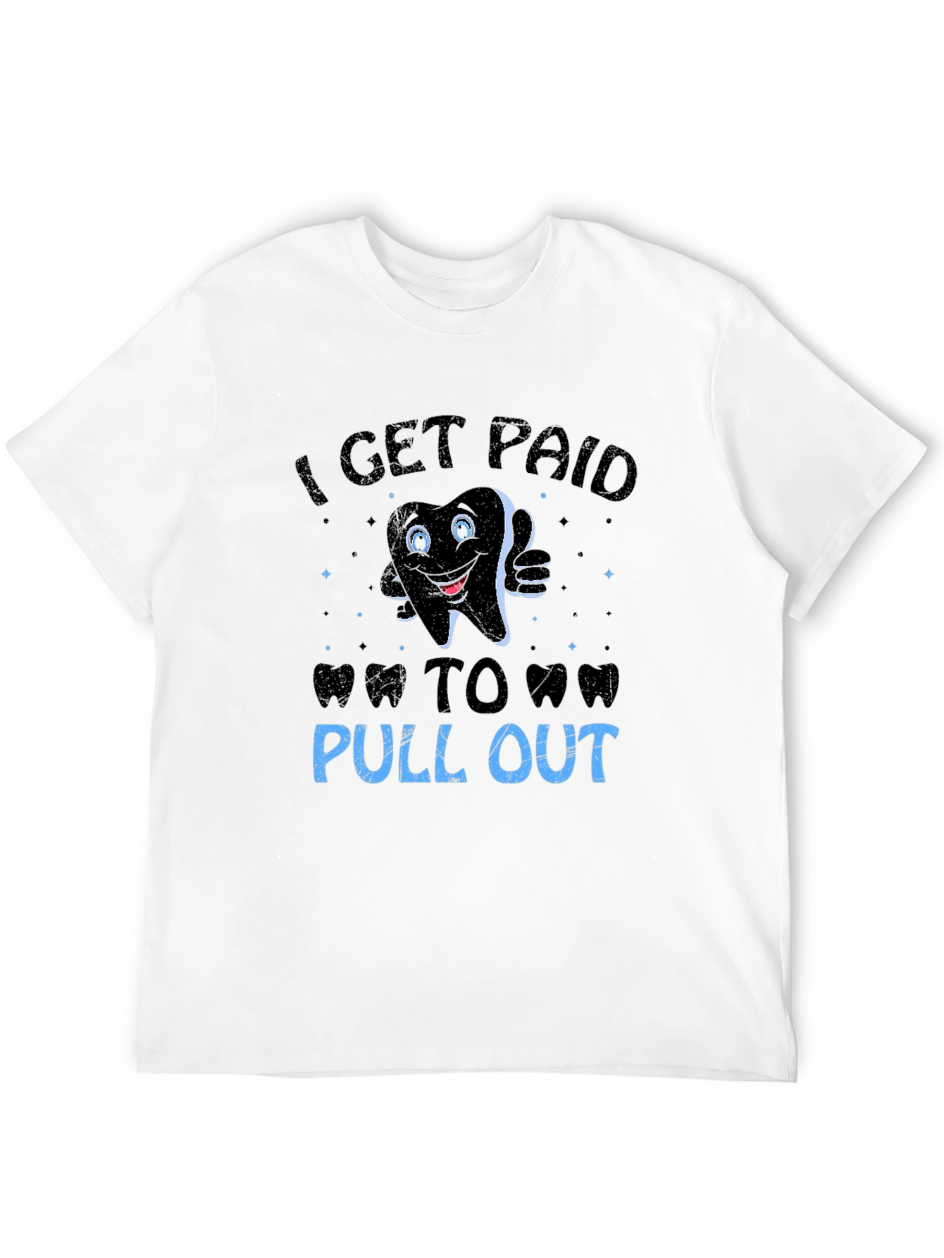 Funny Dentist T-Shirt: I Get Paid To Pull Out
