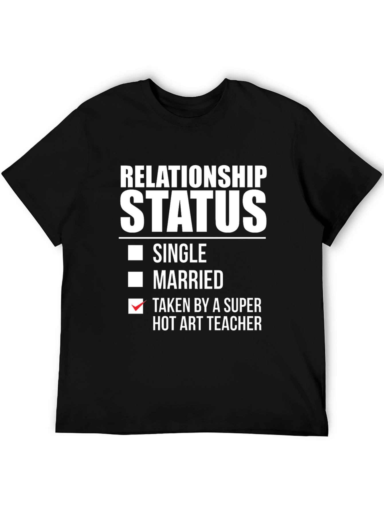 Relationship Status: Taken by Hot Art Teacher T-Shirt