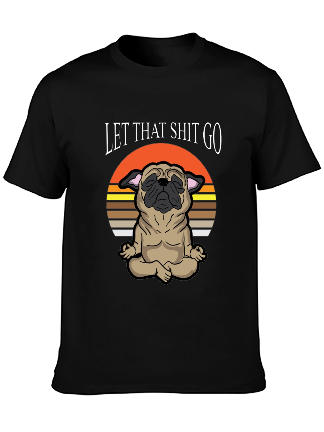 Zen Pug Tee: Let That Shit Go
