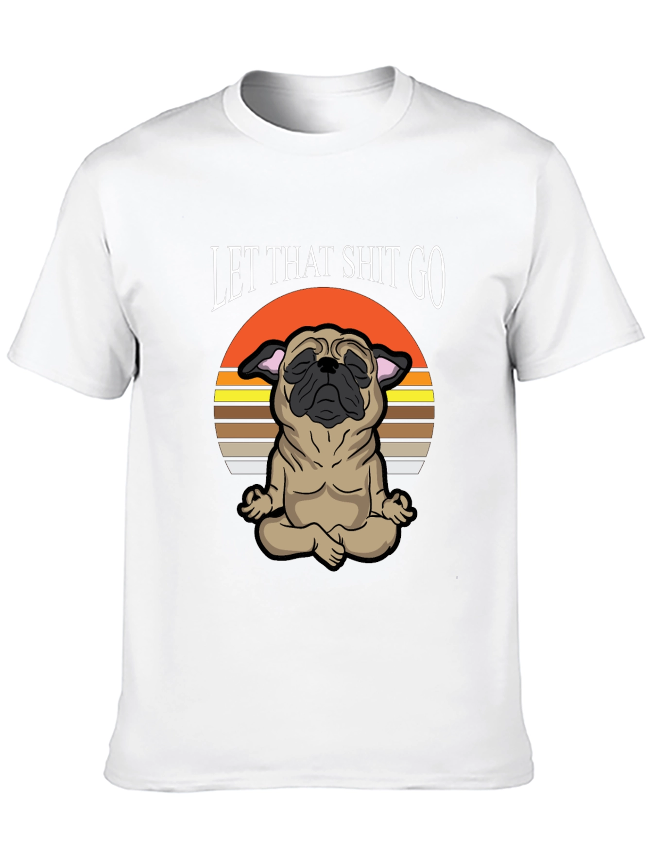 Zen Pug Tee: Let That Shit Go