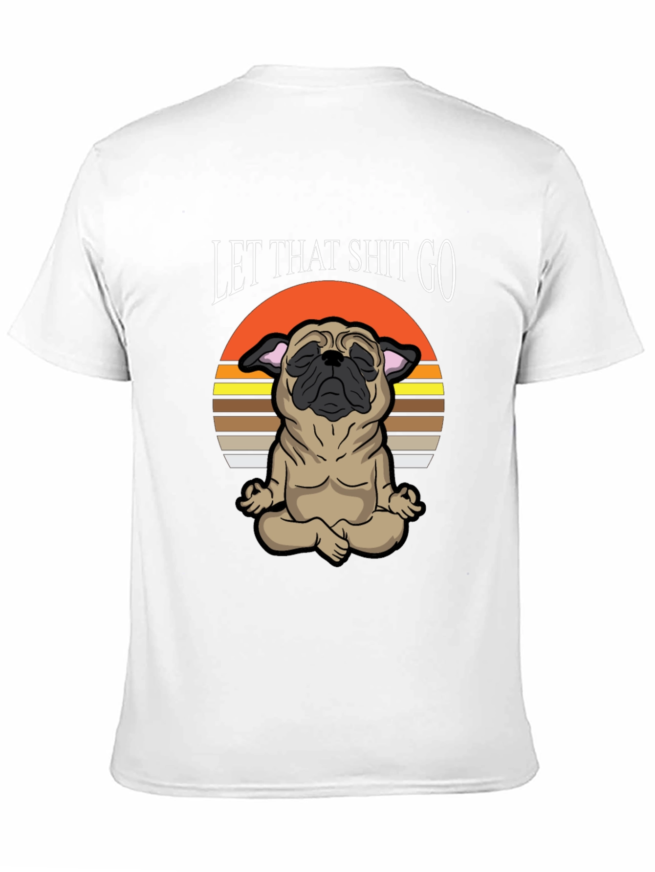 Zen Pug Tee: Let That Shit Go