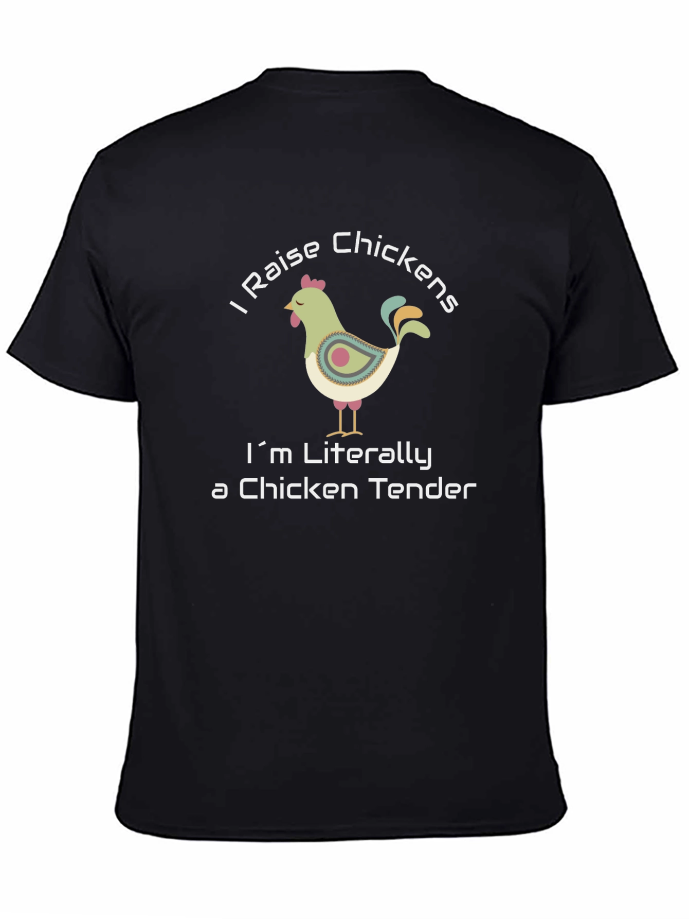 I Raise Chickens T-Shirt - Chicken Tender Humor