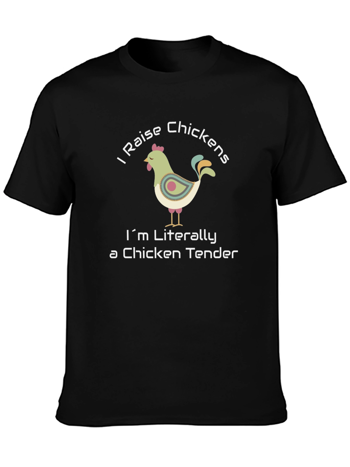 I Raise Chickens T-Shirt - Chicken Tender Humor