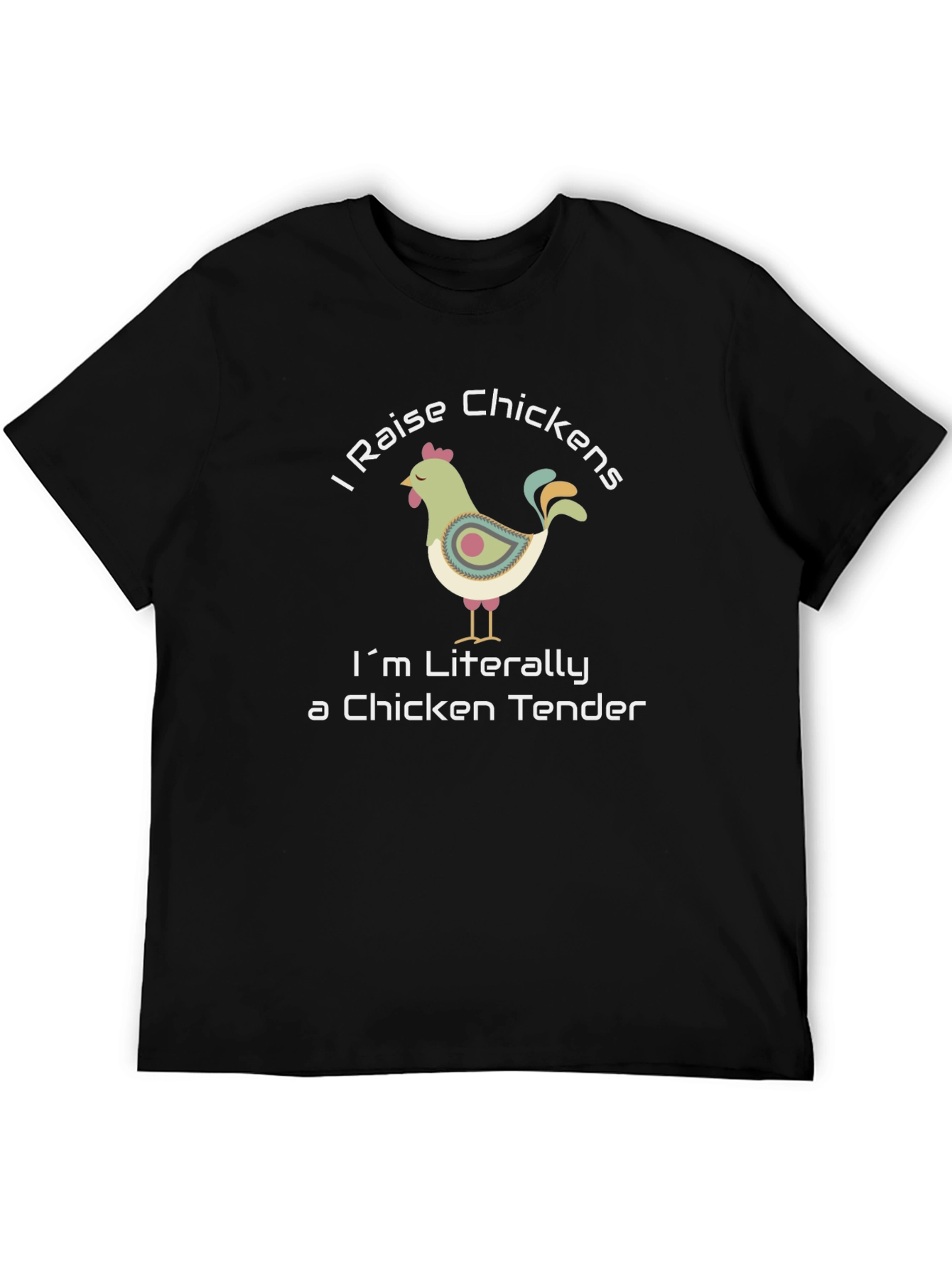 I Raise Chickens T-Shirt - Chicken Tender Humor