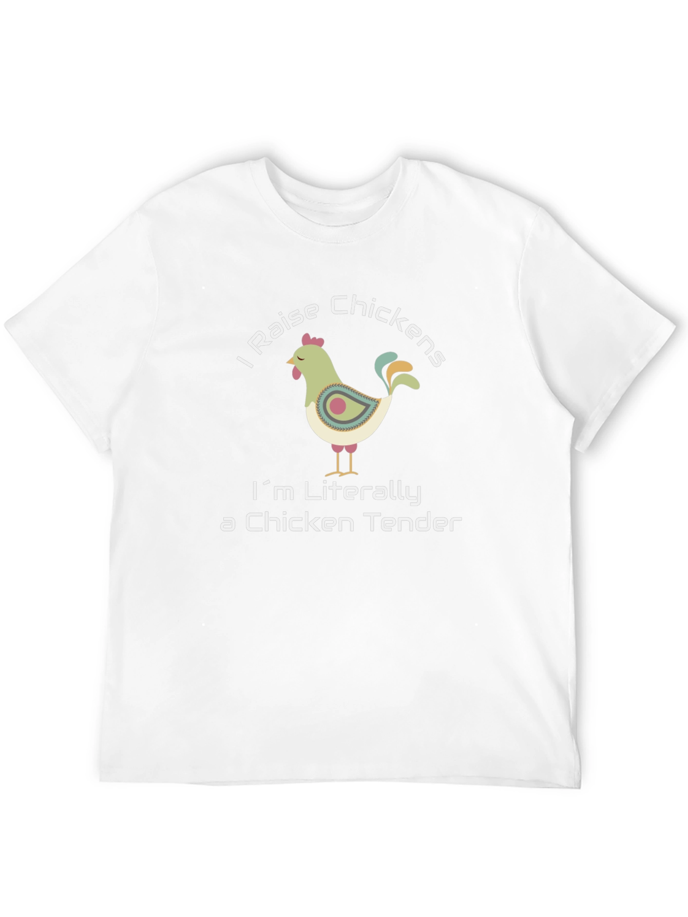 I Raise Chickens T-Shirt - Chicken Tender Humor