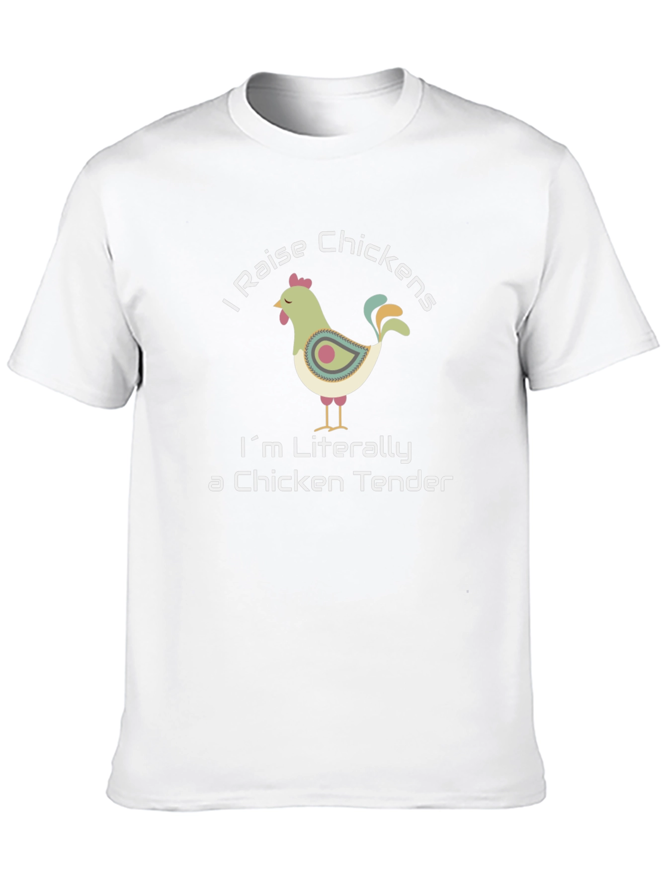 I Raise Chickens T-Shirt - Chicken Tender Humor