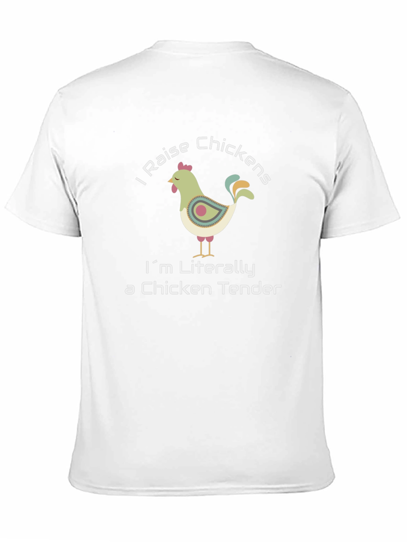 I Raise Chickens T-Shirt - Chicken Tender Humor