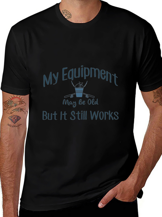 My Equipment May Be Old T-Shirt