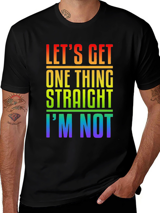LGBT Pride T-Shirt - Lets Get One Thing Straight Im Not