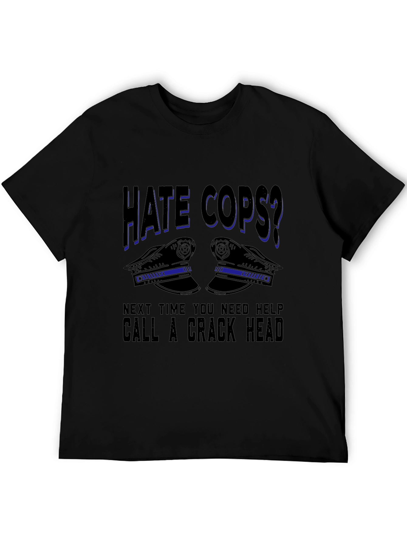 Hate Cops? Sarcastic Graphic T-Shirt