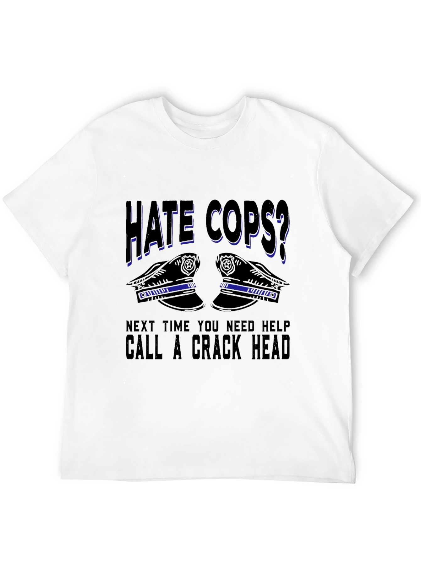Hate Cops? Sarcastic Graphic T-Shirt