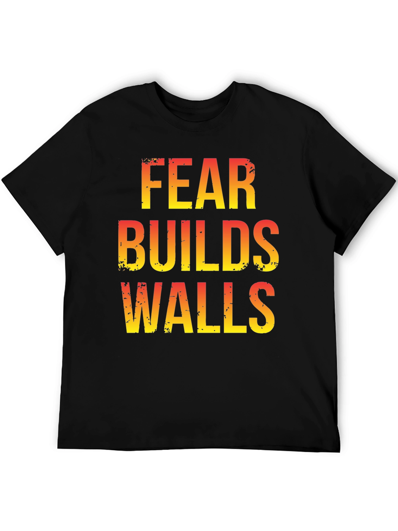 Fear Builds Walls Graphic Tee - Motivational T-Shirt
