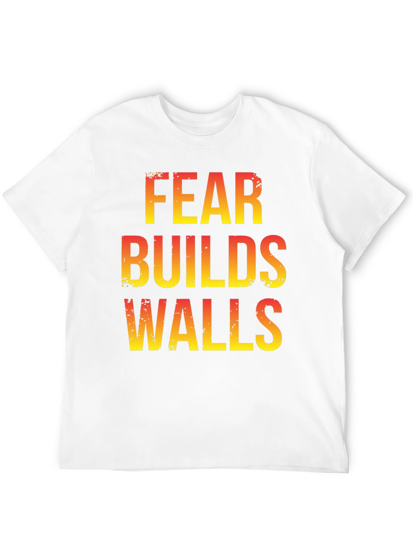 Fear Builds Walls Graphic Tee - Motivational T-Shirt