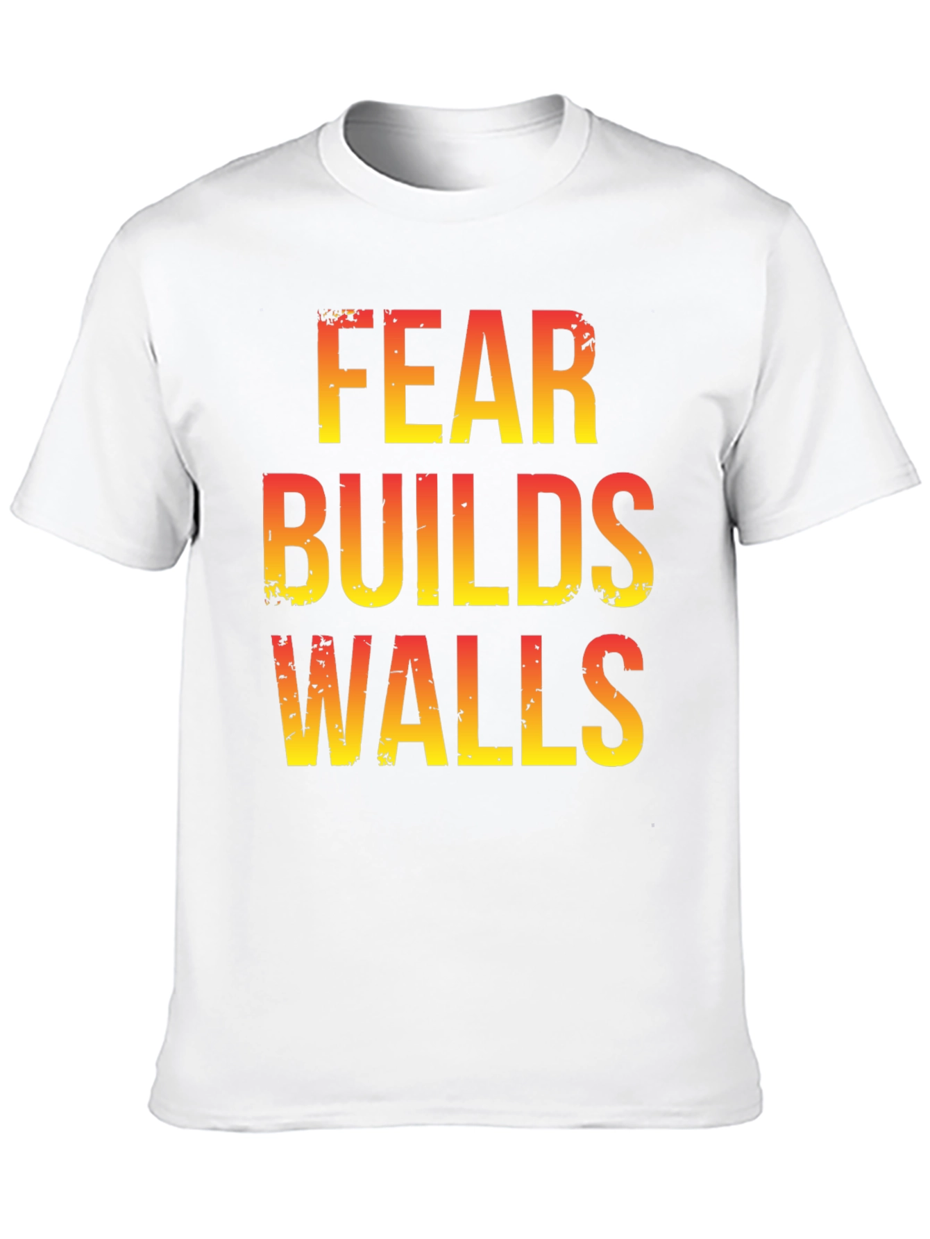Fear Builds Walls Graphic Tee - Motivational T-Shirt