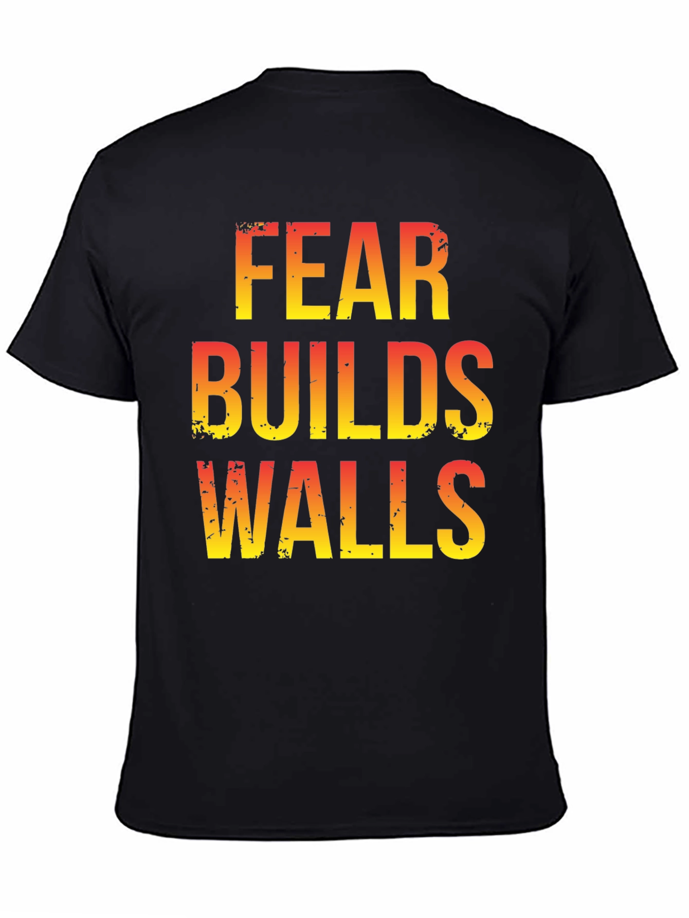Fear Builds Walls Graphic Tee - Motivational T-Shirt