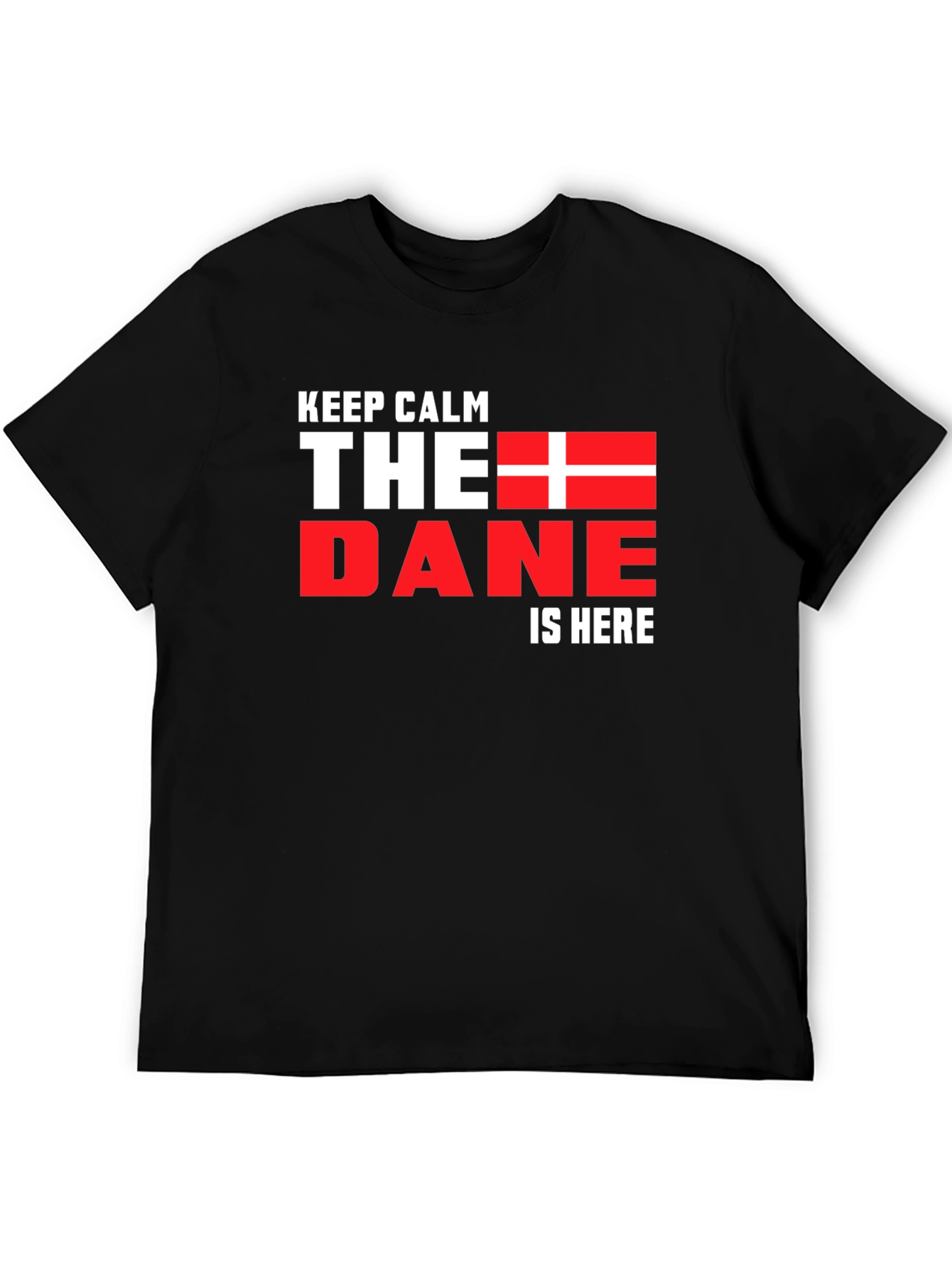 Keep Calm The Dane is Here Black T-Shirt