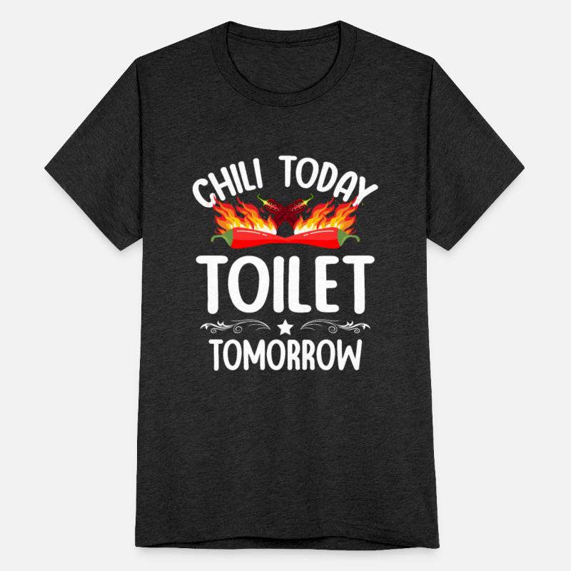 Chili Today Toilet Tomorrow Spicy Food Flavor
