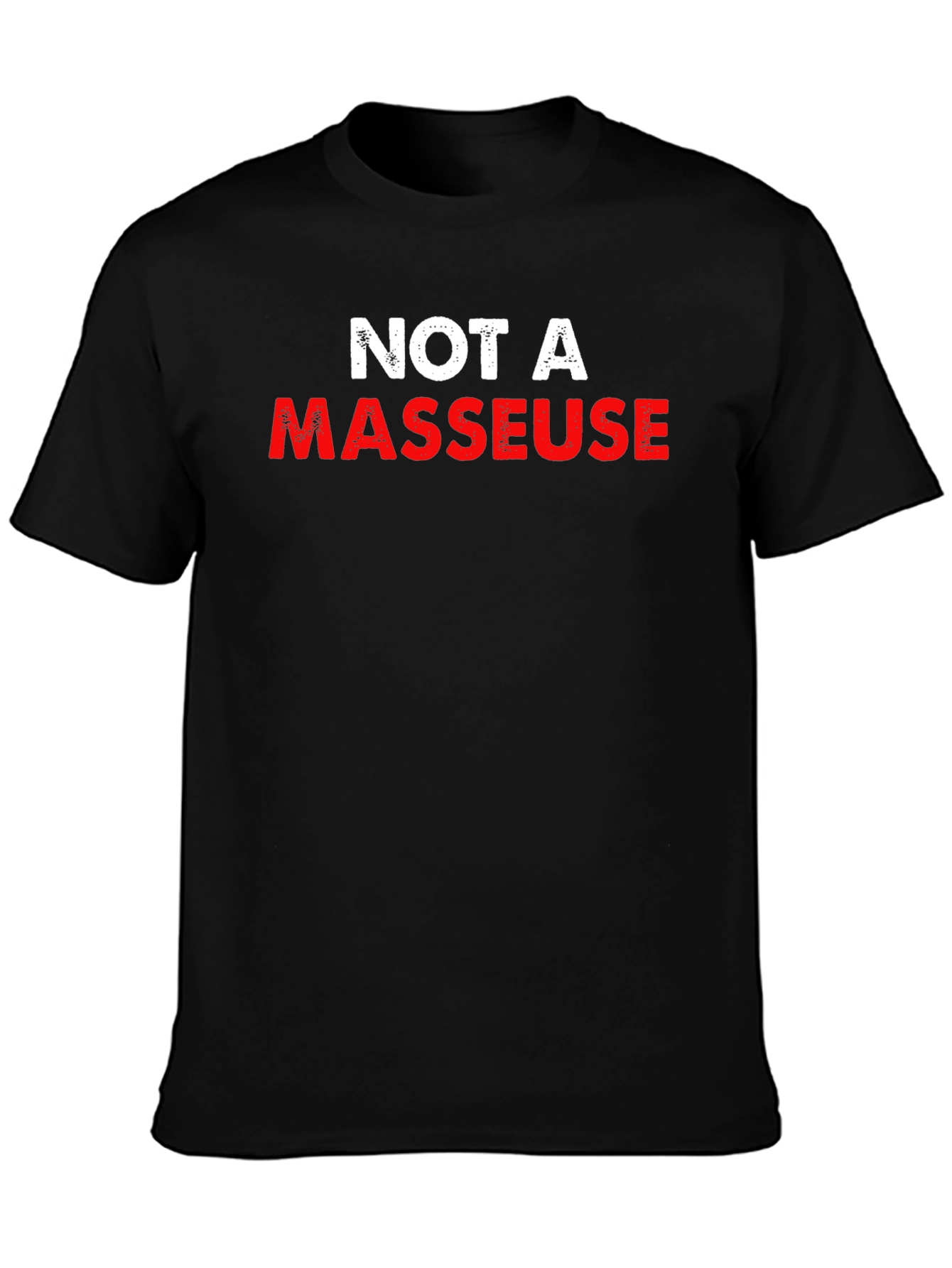 Not a Masseur T-Shirt Funny Slogan Tee