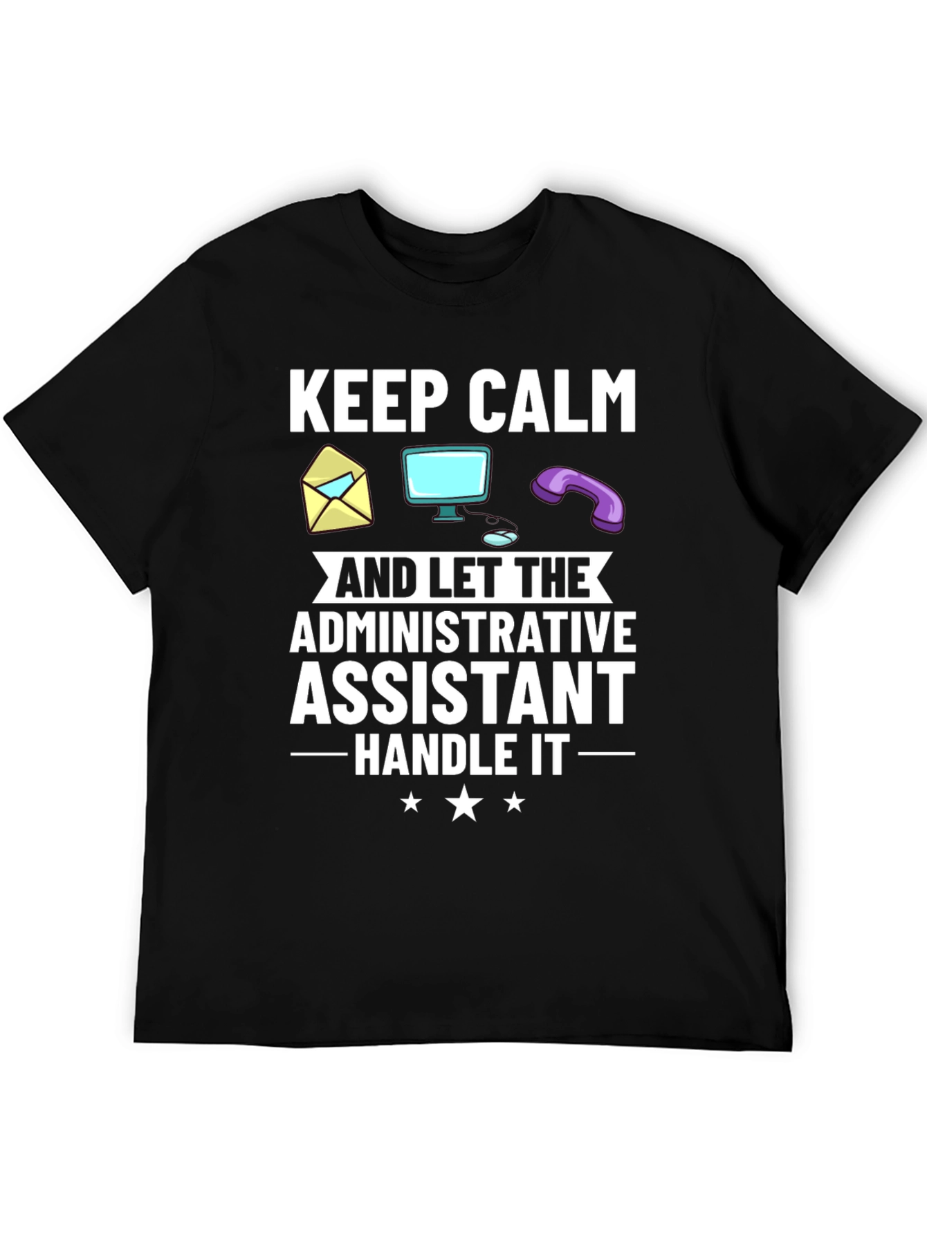 Administrative Assistant T-Shirt: Keep Calm & Handle It!