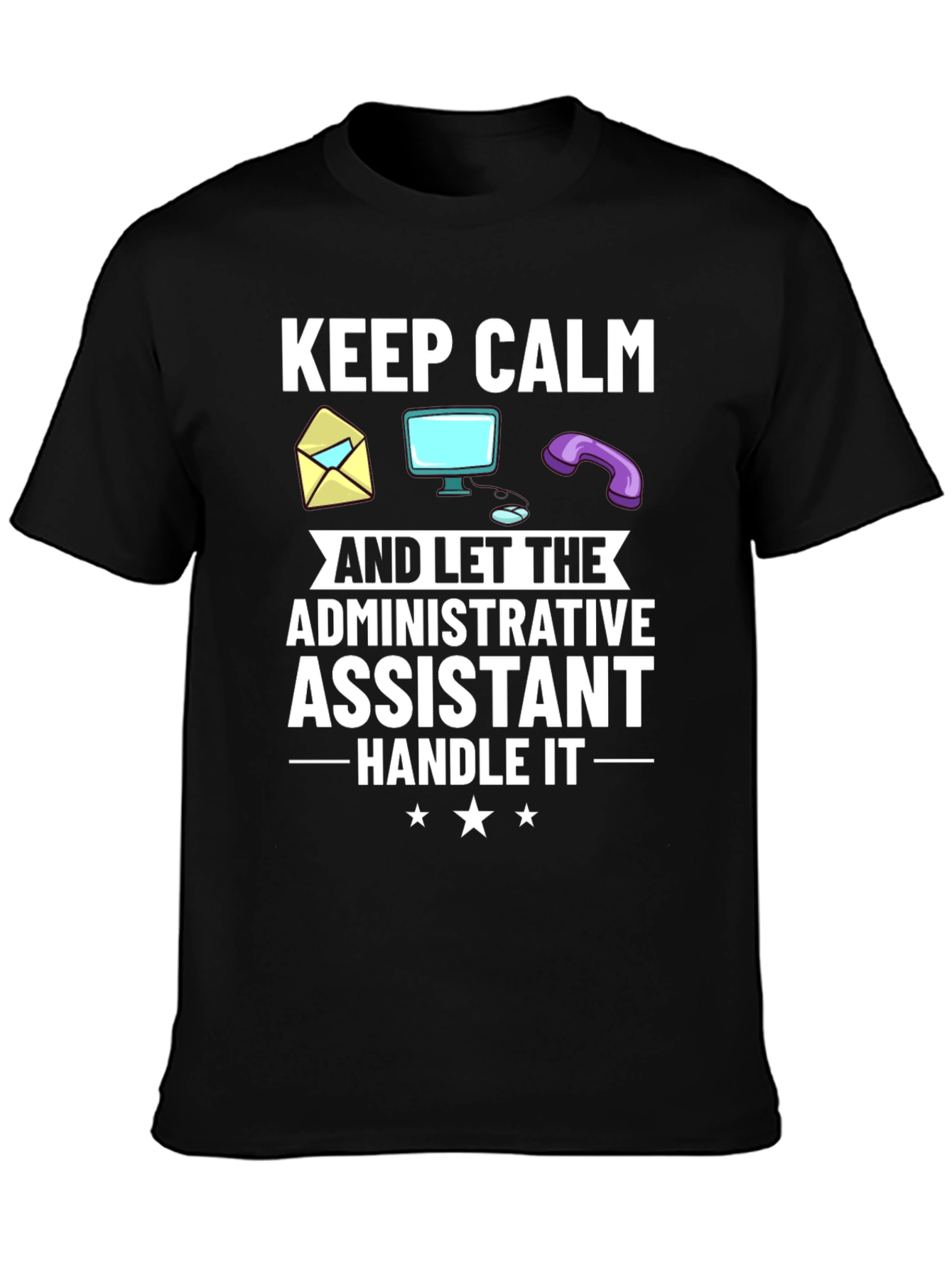 Administrative Assistant T-Shirt: Keep Calm & Handle It!