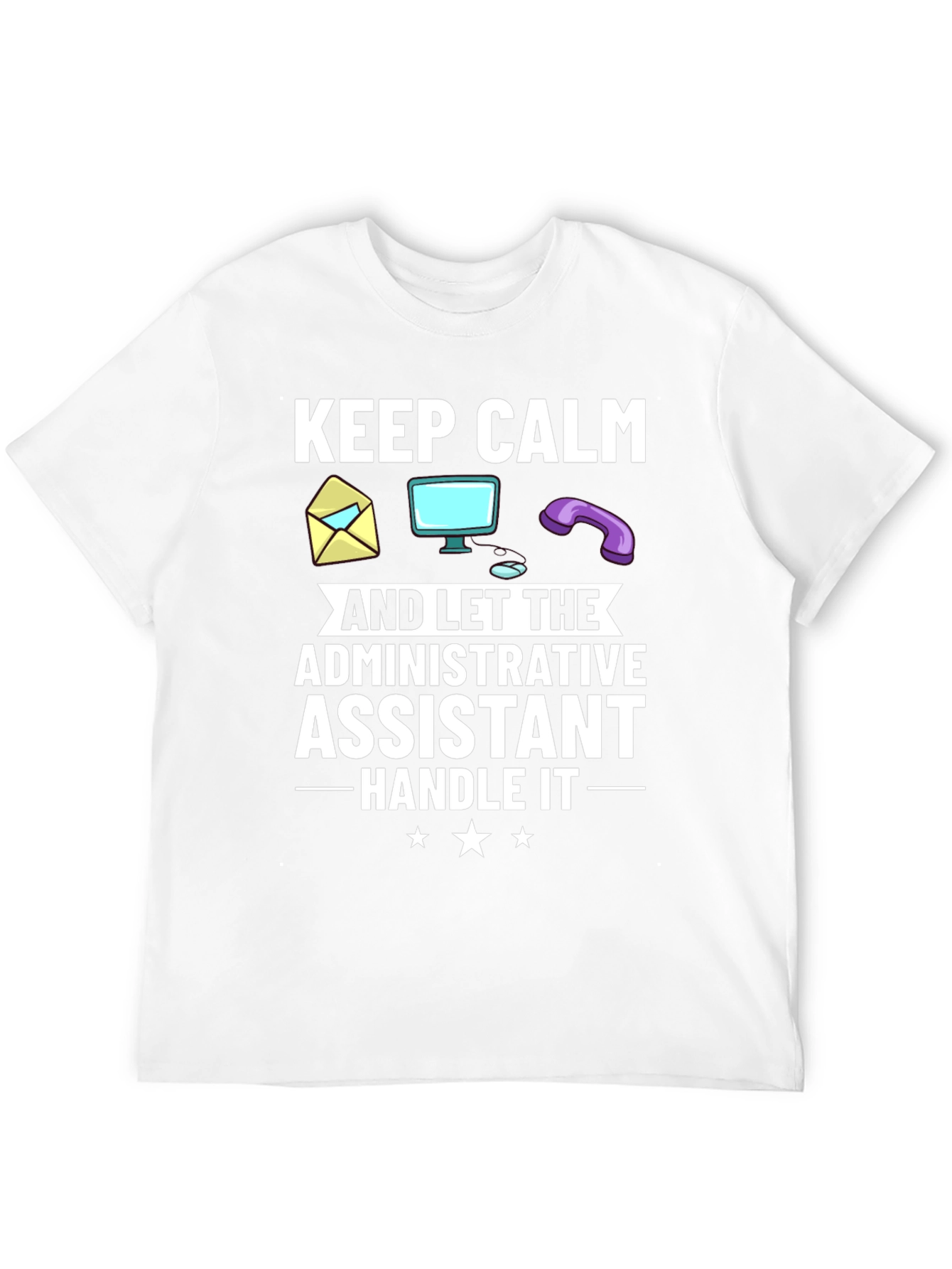 Administrative Assistant T-Shirt: Keep Calm & Handle It!