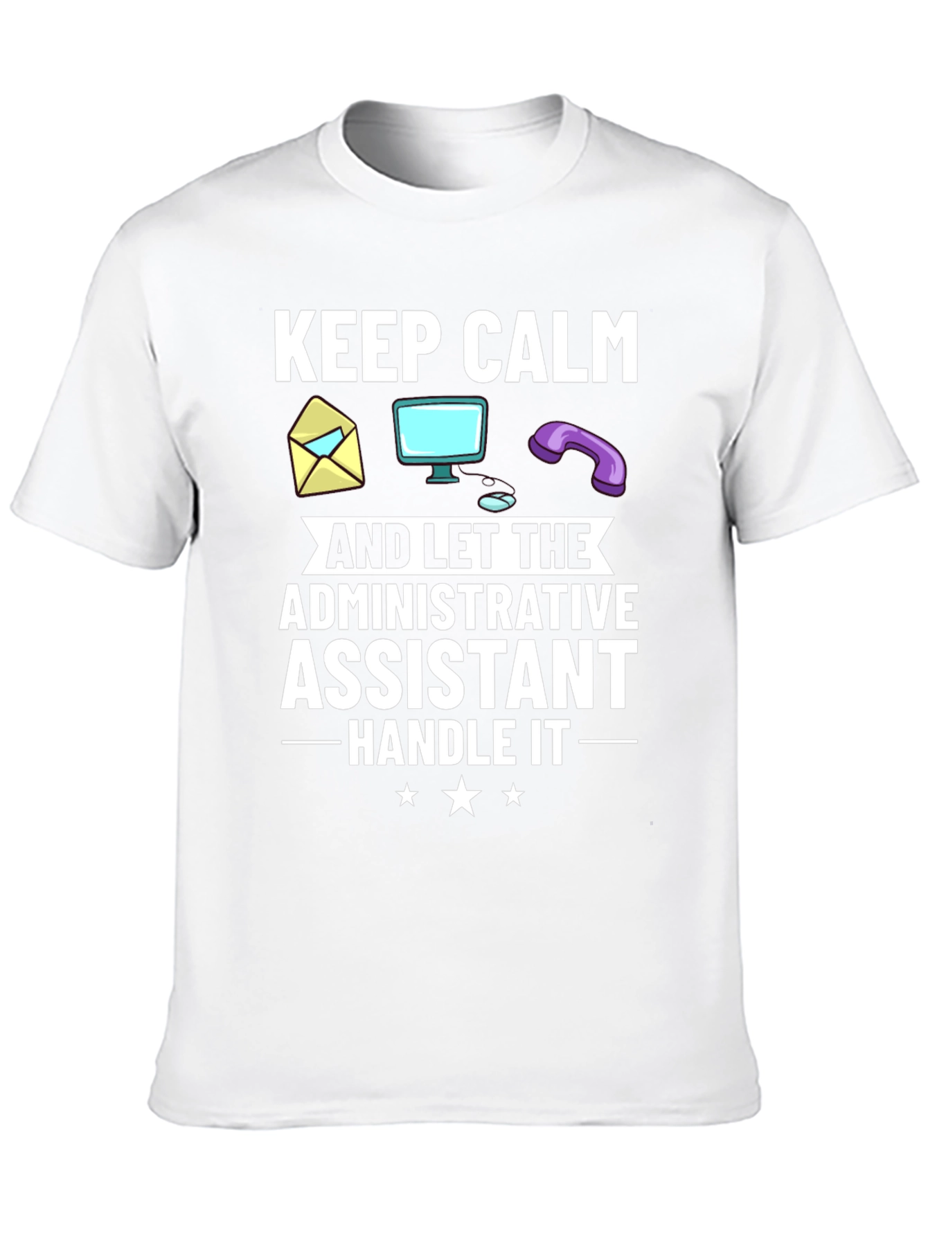 Administrative Assistant T-Shirt: Keep Calm & Handle It!