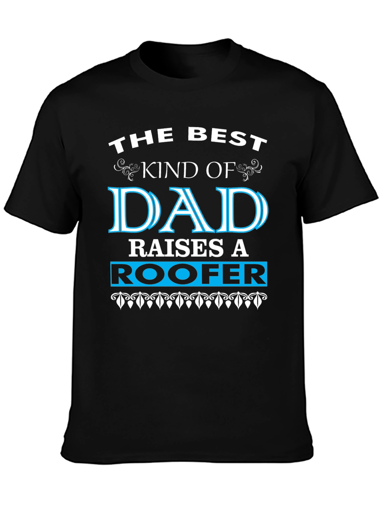Best Kind of Dad Raises a Roofer T-Shirt