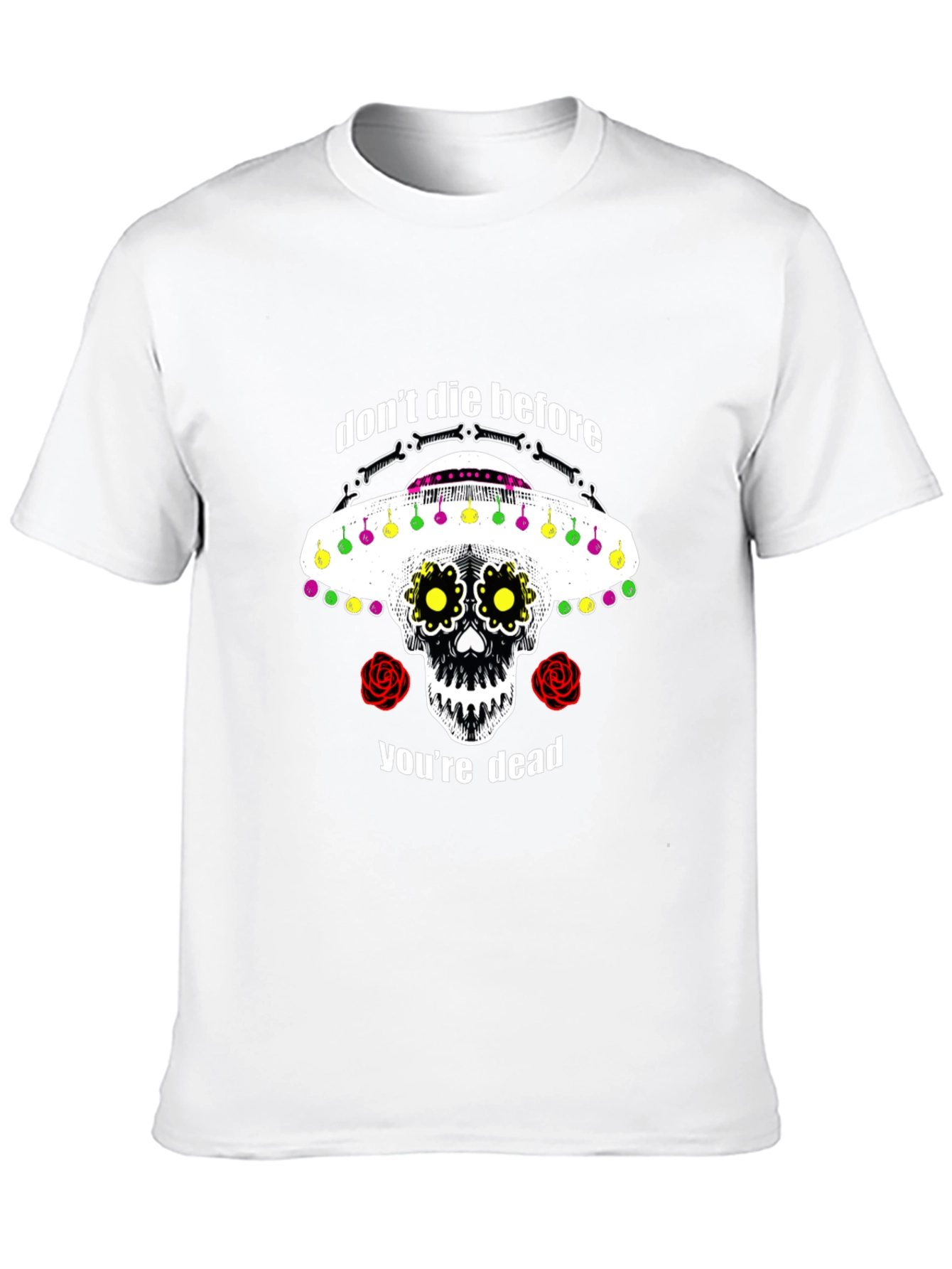 Dont Die Before Youre Dead Sugar Skull T-Shirt