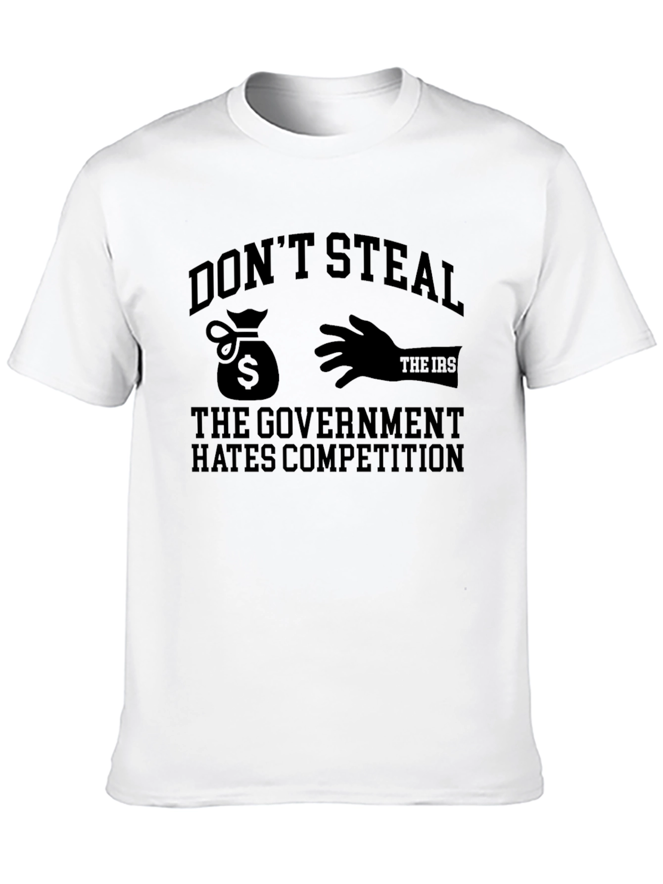 Dont Steal - The Government Hates Competition Funny T-Shirt