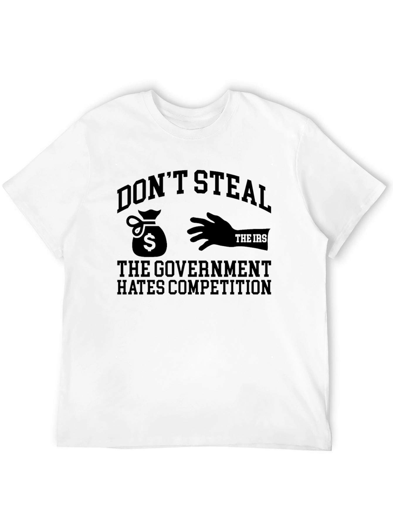 Dont Steal - The Government Hates Competition Funny T-Shirt