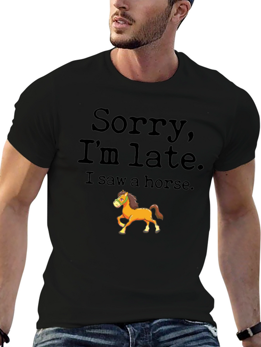 Sorry Im Late I Saw a Horse T-Shirt