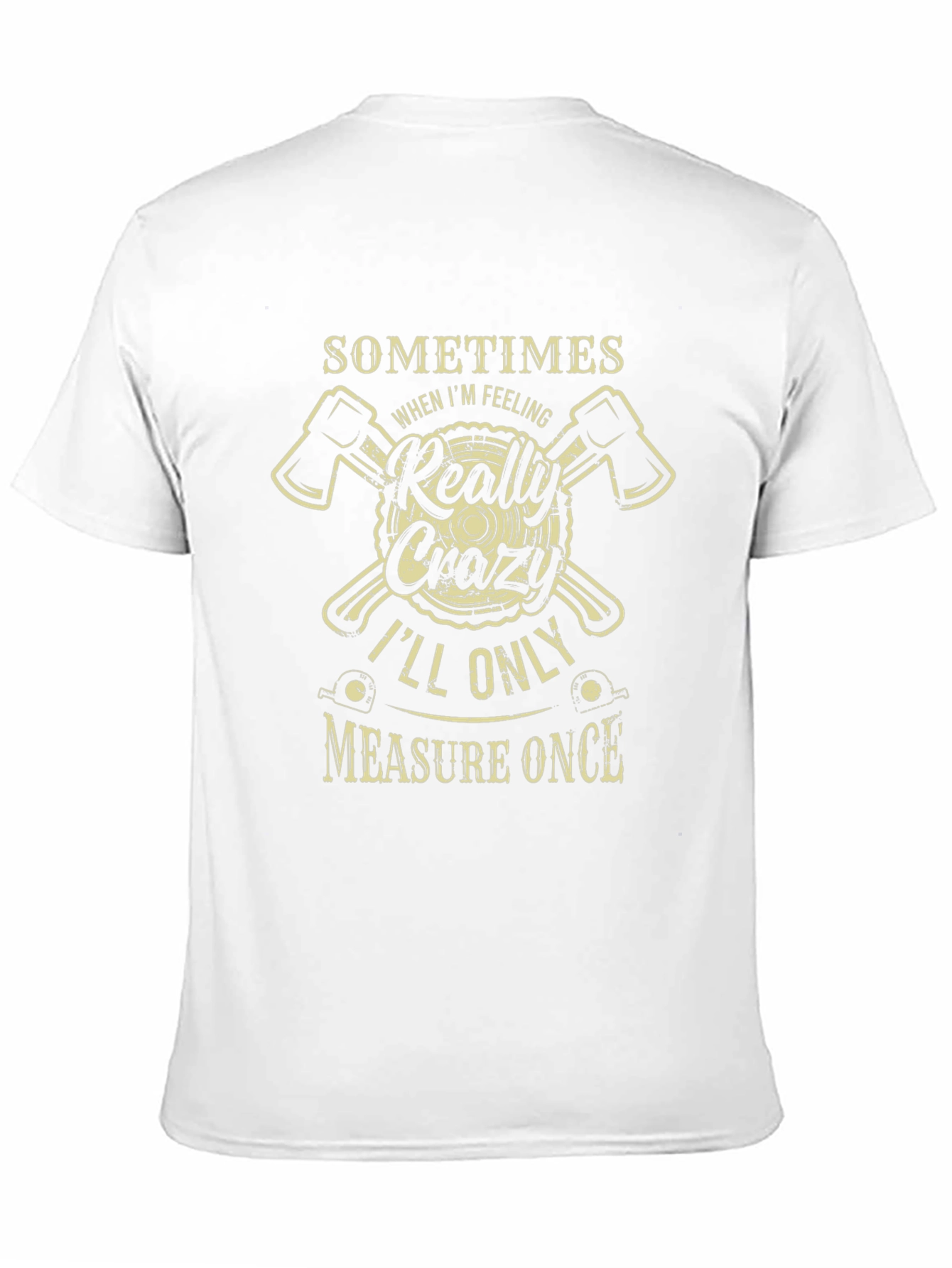 Crazy Lumberjack T-Shirt: Measure Once
