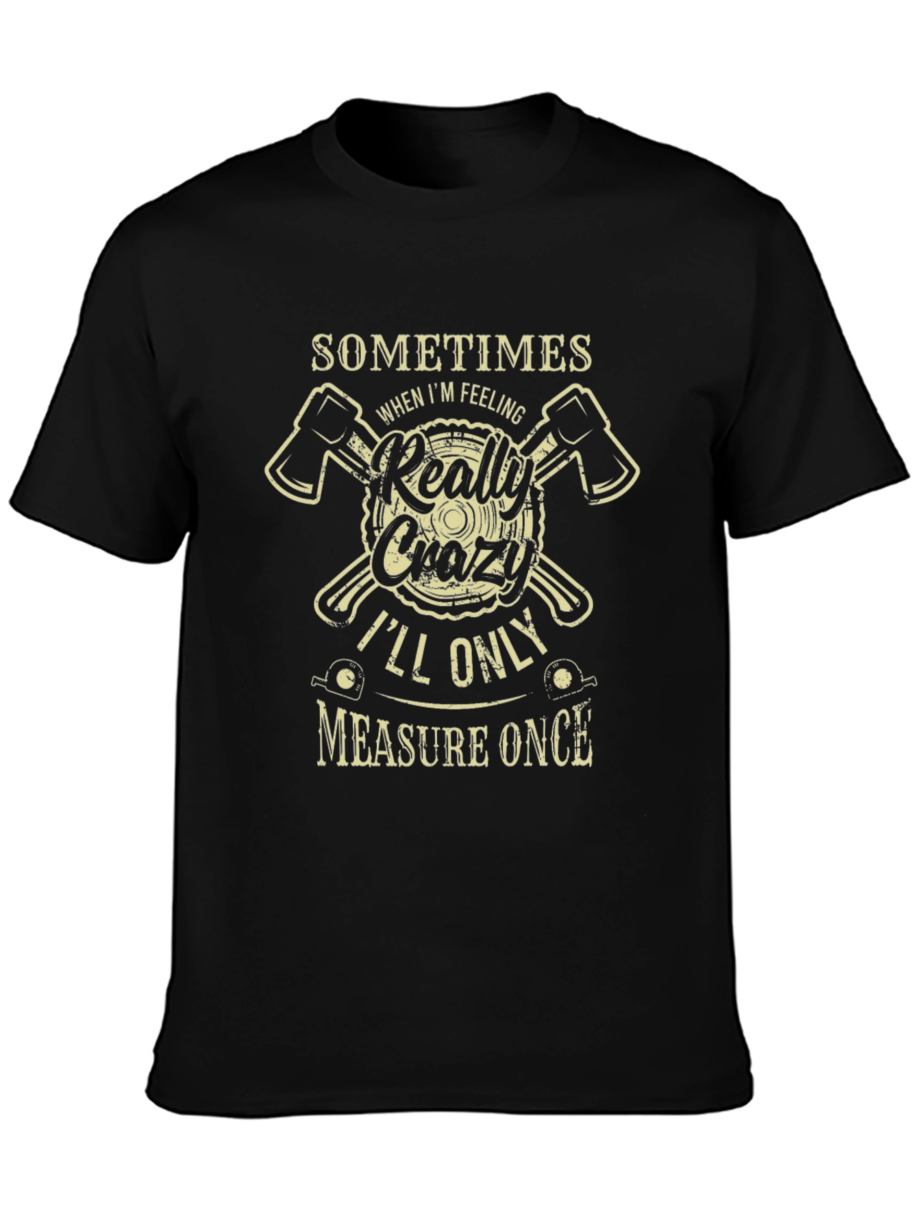 Crazy Lumberjack T-Shirt: Measure Once