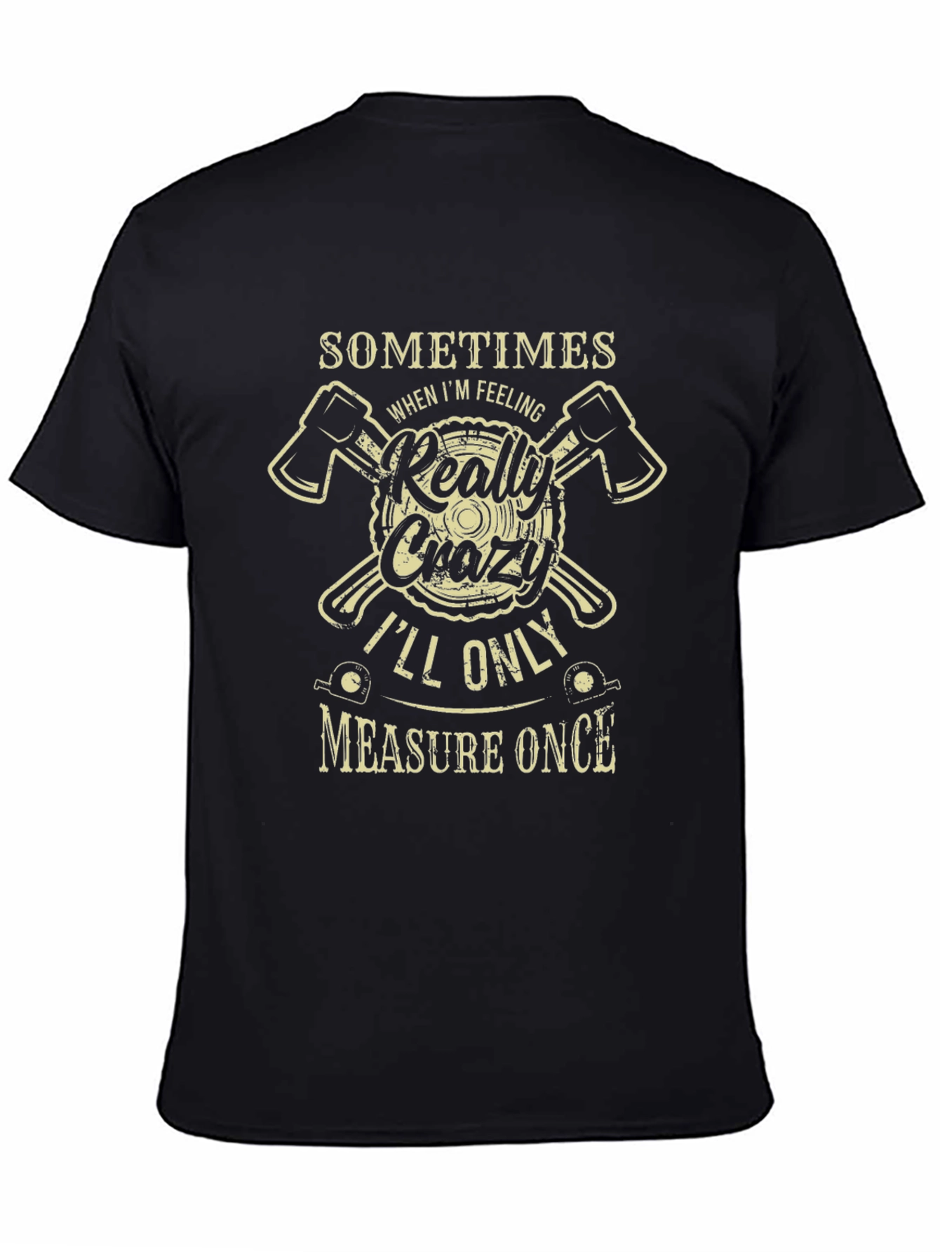 Crazy Lumberjack T-Shirt: Measure Once