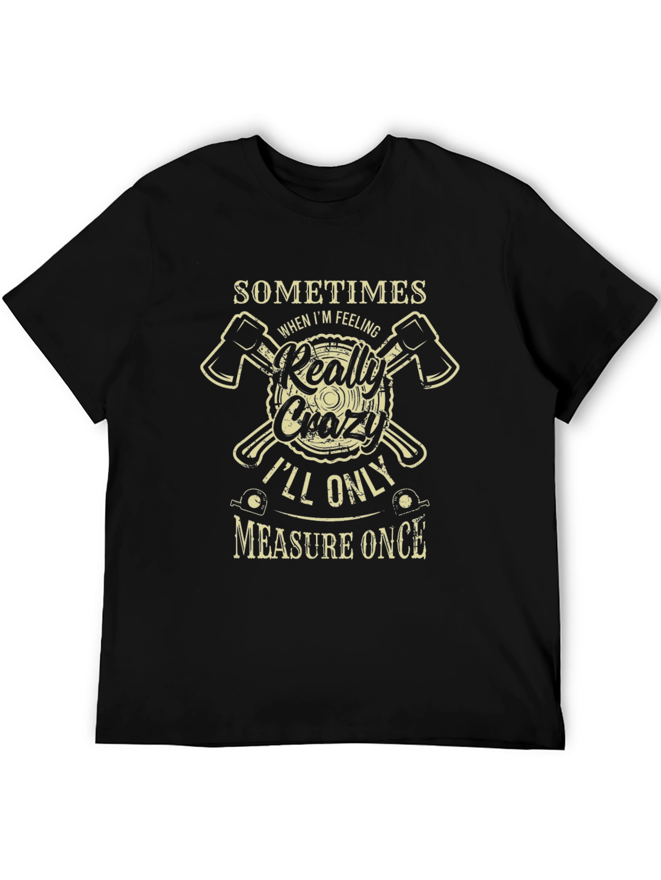 Crazy Lumberjack T-Shirt: Measure Once