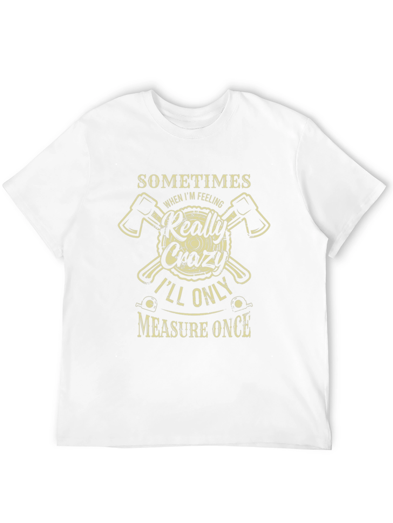 Crazy Lumberjack T-Shirt: Measure Once