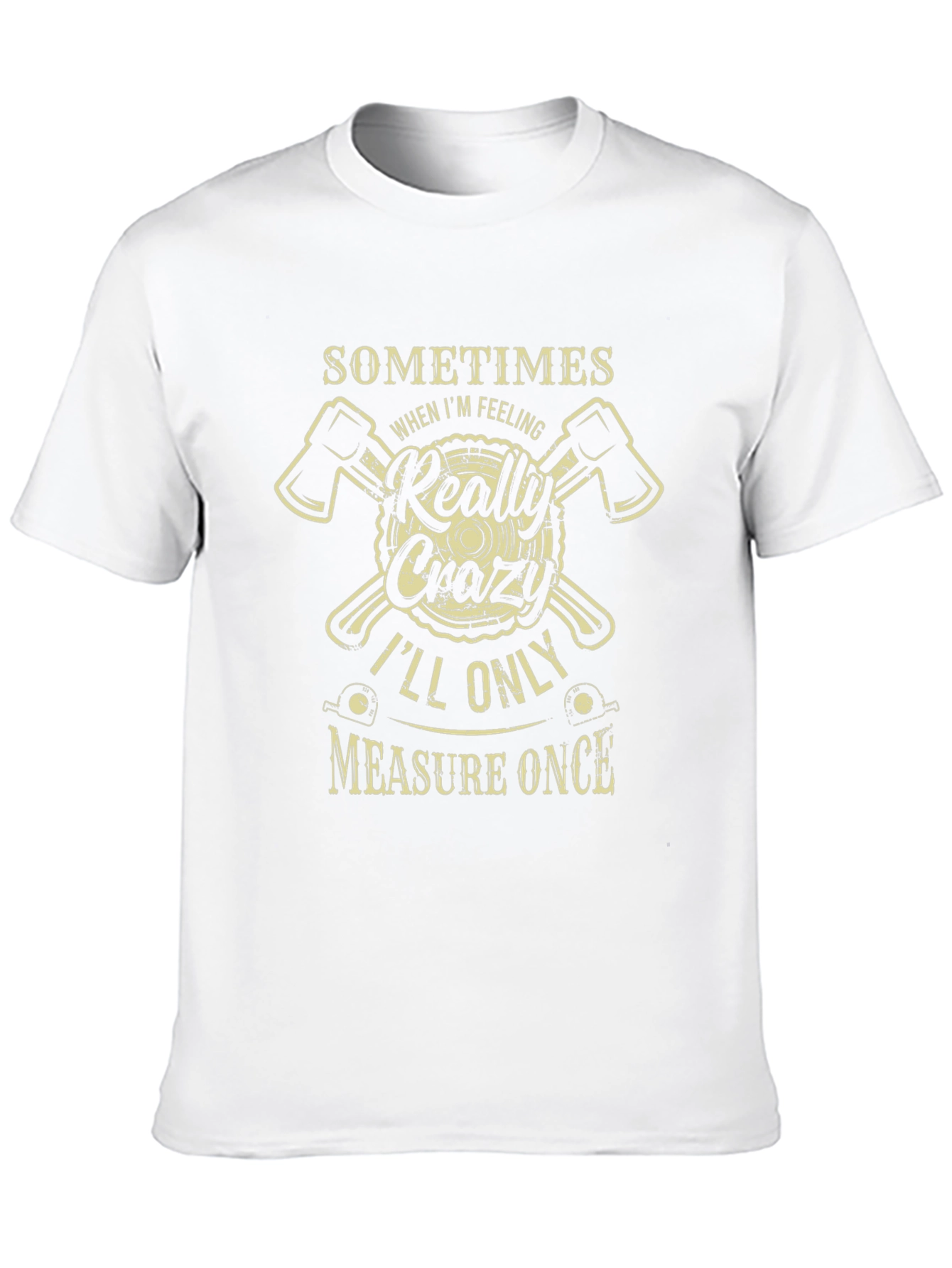 Crazy Lumberjack T-Shirt: Measure Once
