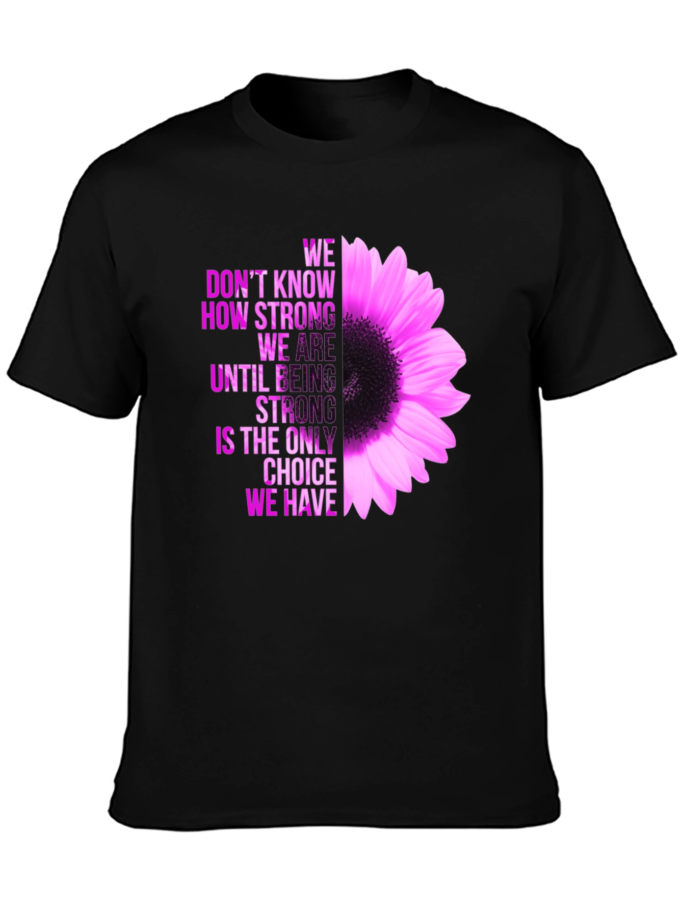 Inspirational Flower T-Shirt - Be Strong