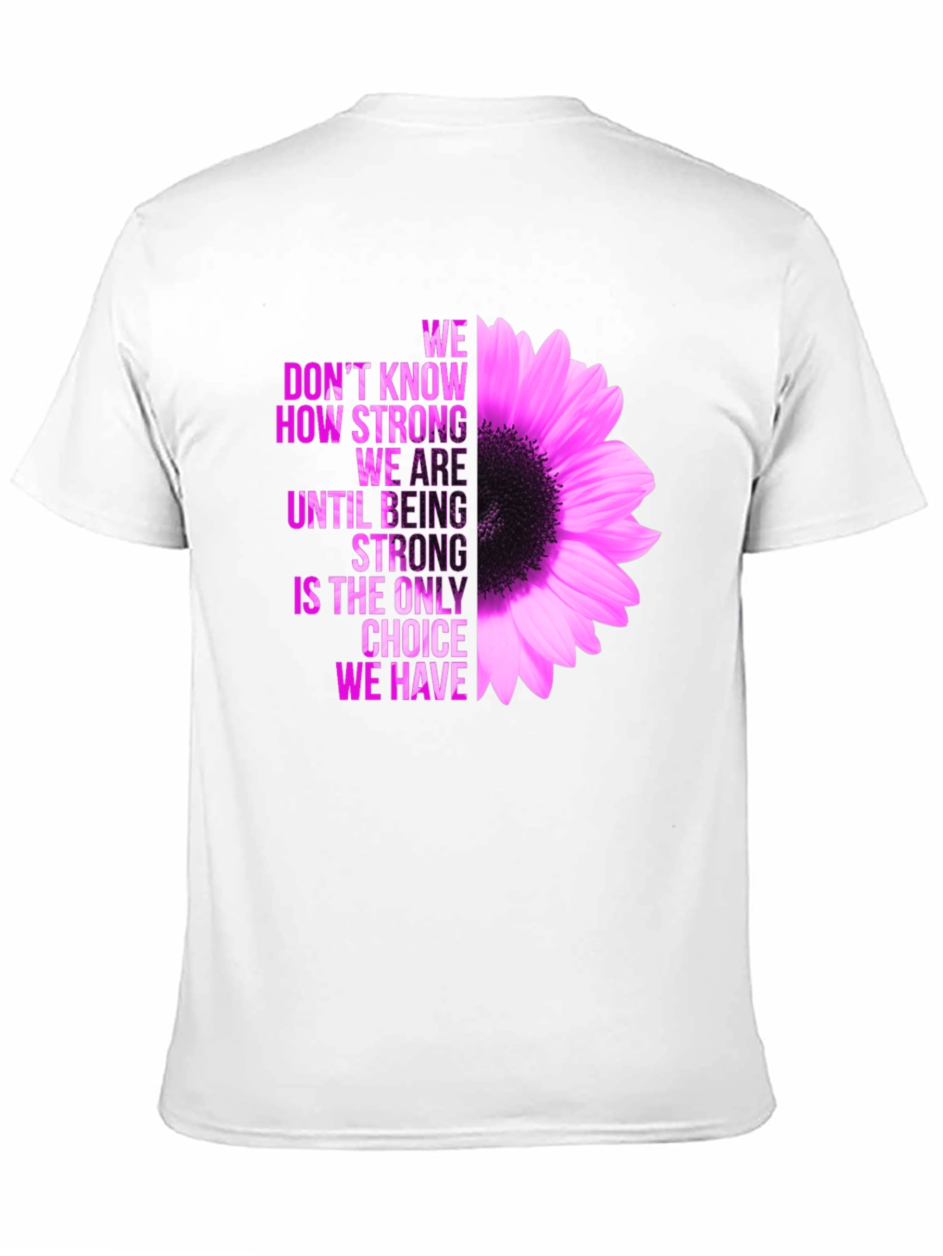 Inspirational Flower T-Shirt - Be Strong