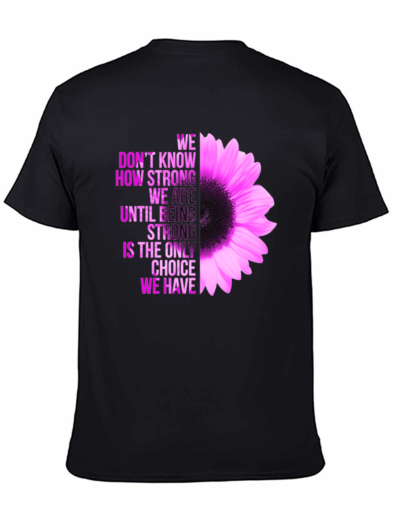 Inspirational Flower T-Shirt - Be Strong