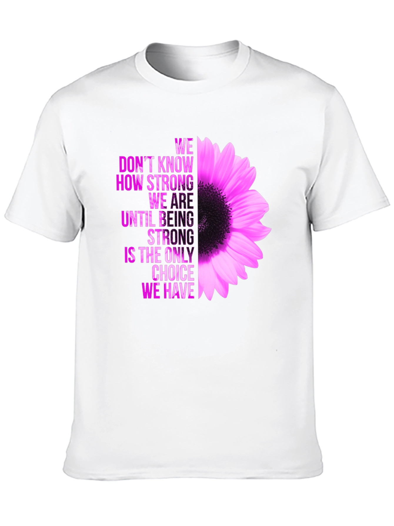 Inspirational Flower T-Shirt - Be Strong