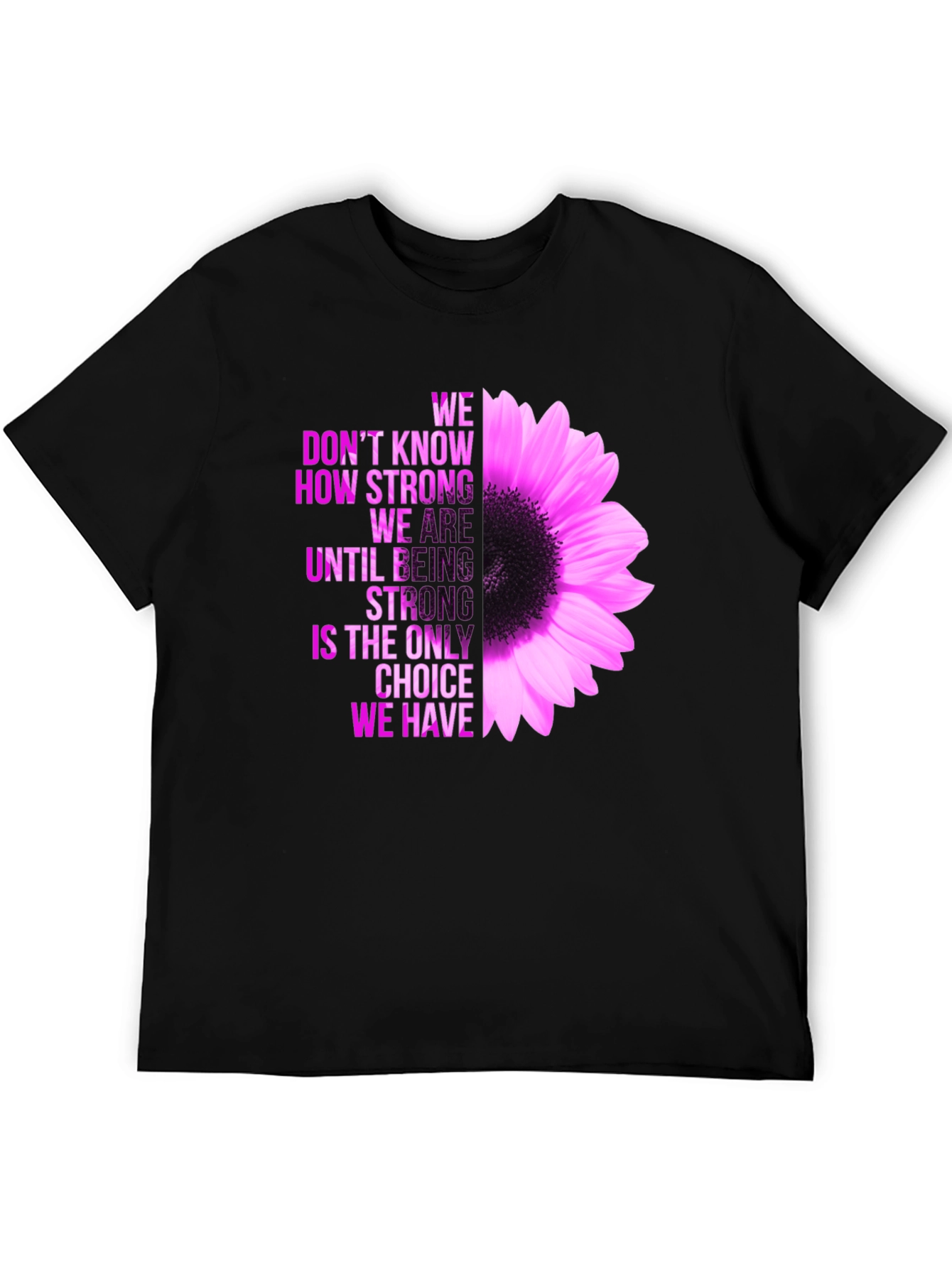 Inspirational Flower T-Shirt - Be Strong