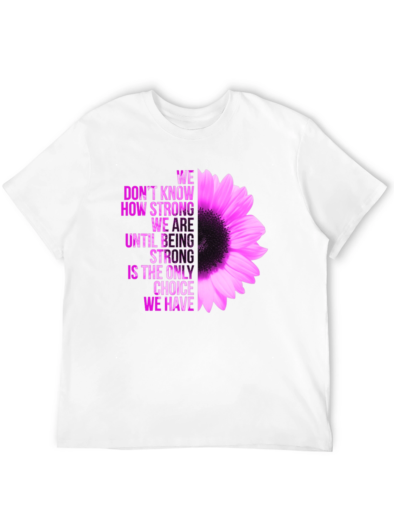 Inspirational Flower T-Shirt - Be Strong