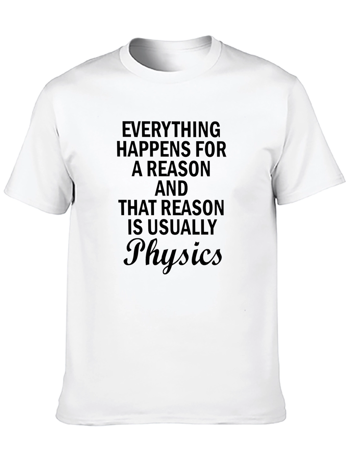 Physics Reason T-Shirt - Funny Sarcastic Tee