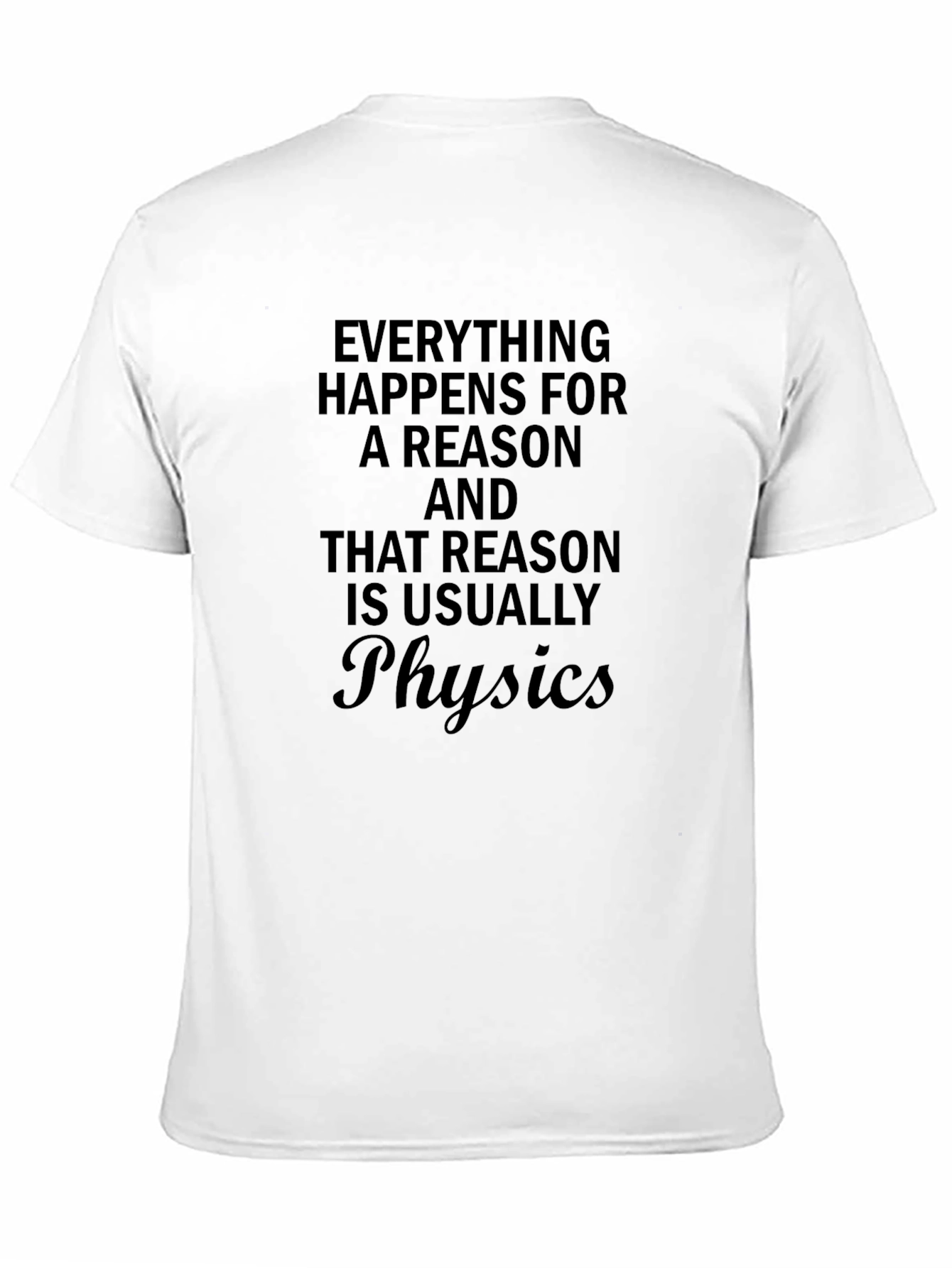 Physics Reason T-Shirt - Funny Sarcastic Tee