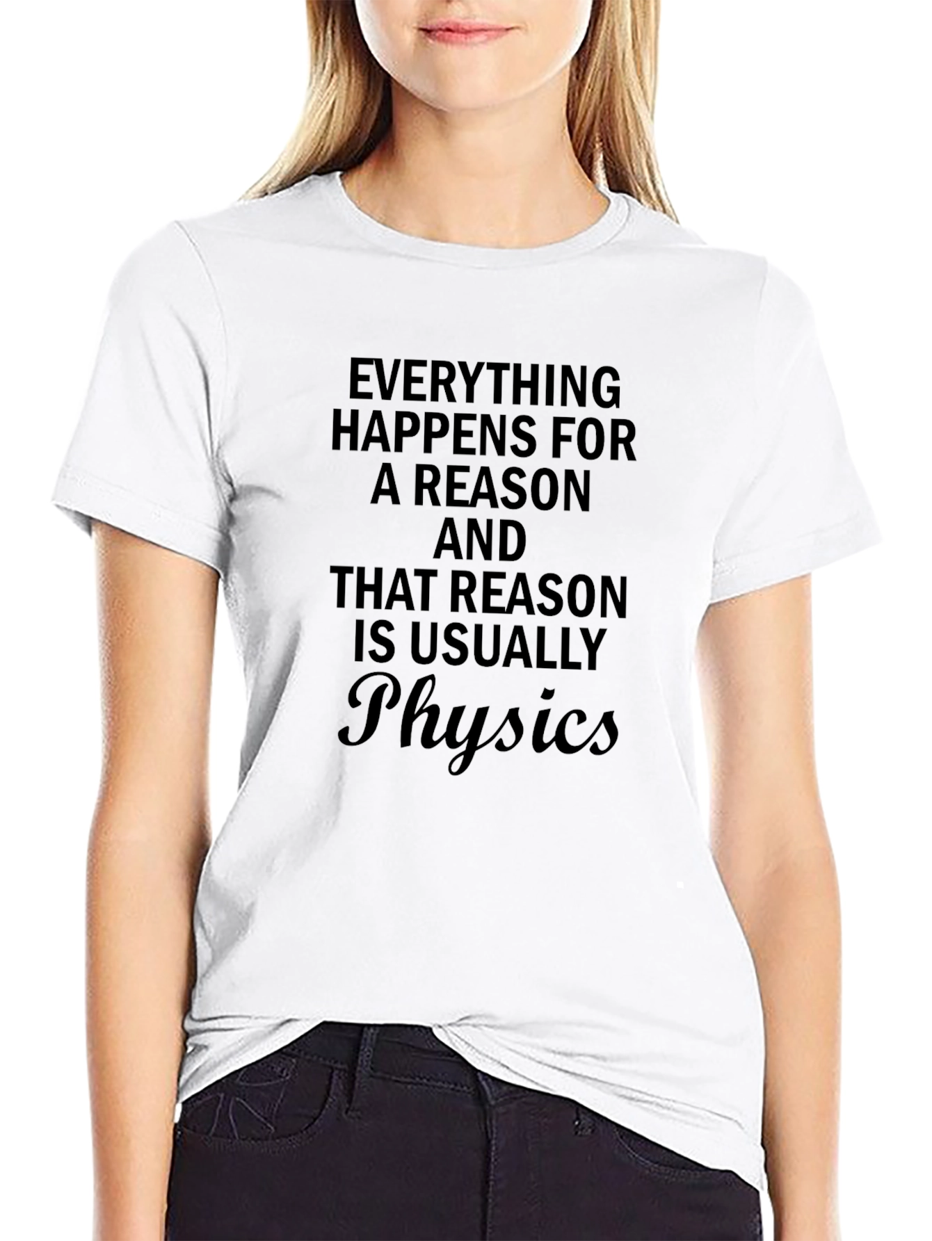 Physics Reason T-Shirt - Funny Sarcastic Tee