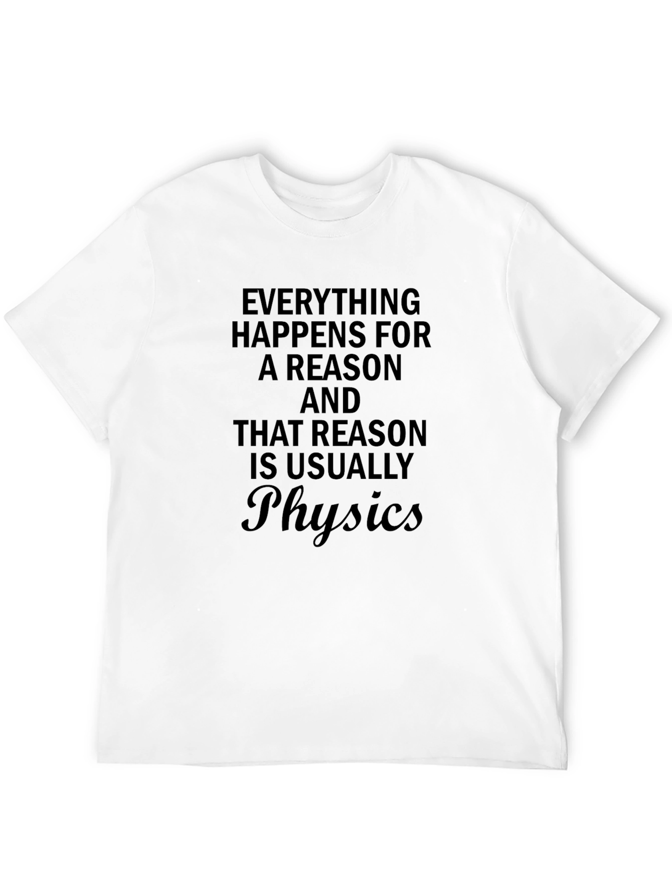 Physics Reason T-Shirt - Funny Sarcastic Tee